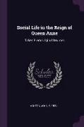 Social Life in the Reign of Queen Anne: Taken From Original Sources