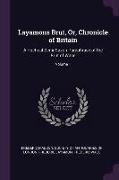 Layamons Brut, Or, Chronicle of Britain: A Poetical Semi-Saxon Paraphrase of the Brut of Wace, Volume 1