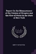 Report on the Measurement of the Volume of Streams and the Flow of Water in the State of New York