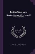 English Merchants: Memoirs In Illustration Of The Progress Of British Commerce