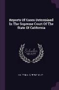 Reports Of Cases Determined In The Supreme Court Of The State Of California