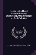 Lectures on Naval Architecture and Engineering, with Catalogue of the Exhibition