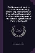 The Romance of Modern Locomotion, Containing Interesting Descriptions (in Non-technical Language) of the Rise and Development of the Railroad Systems