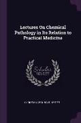 Lectures on Chemical Pathology in Its Relation to Practical Medicine