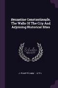 Byzantine Constantinople, the Walls of the City and Adjoining Historical Sites