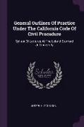General Outlines Of Practice Under The California Code Of Civil Procedure: Syllabi Of Lectures At The Leland Stanford Jr. University
