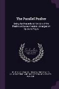 The Parallel Psalter: Being the Prayer-book Version of the Psalms and a new Version, Arranged on Opposite Pages