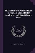 In Latinum (Pensa in Latinum Sermonem Vertenda) for Academies and High Schools, Part 1