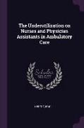 The Underutilization on Nurses and Physician Assistants in Ambulatory Care