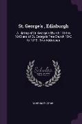 St. George's, Edinburgh: A History of St. George's Church 1814 to 1843 and of St. George's Free Church 1843 to 1873: Two Addresses
