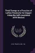 Total Energy as a Function of Lattice Parameter for Copper Using the Self-Consistent Apw Method