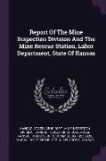 Report Of The Mine Inspection Division And The Mine Rescue Station, Labor Department, State Of Kansas