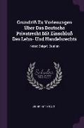 Grundriß Zu Vorlesungen Über Das Deutsche Privatrecht Mit Einschluß Des Lehn- Und Handelsrechts: Nebst Beigef. Quellen