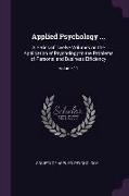 Applied Psychology ...: A Series of Twelve Volumes on the Application of Psychology to the Problems of Personal and Business Efficiency, Volum