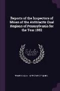 Reports of the Inspectors of Mines of the Anthracite Coal Regions of Pennsylvania for the Year 1882