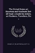 The United States art Directory and Yearbook: [1st-2d Year]: a Guide for Artists, art Students, Travellers, Etc: 2