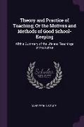 Theory and Practice of Teaching, Or the Motives and Methods of Good School-Keeping: With a Summary of the Life and Teachings of the Author