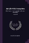 My Life With Young Men: Fifty Years In The Young Men's Christian Association, Volume 45