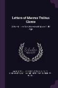 Letters of Marcus Tullius Cicero: With His Treatises on Friendship and Old Age
