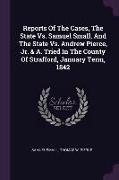 Reports of the Cases, the State vs. Samuel Small, and the State vs. Andrew Pierce, Jr. & A. Tried in the County of Strafford, January Term, 1842