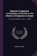 Manual of Egyptian Archæology and Guide to the Study of Antiquities in Egypt: For the Use of Students and Travellers