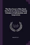The Boy Scout's Hike Book, The First of a Series of Handy Volumes of Information and Inspiration