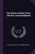 The Works of Father Prout (the Rev. Francis Mahony)