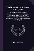 The World's Fair, St. Louis, U.S.A., 1904: Celebrating the Centennial of the Louisiana Purchase. a Book of Beautiful Engravings, Illustration the Grea