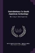 Contributions To South American Archeology: The George G. Heye Expedition