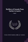 Builders of Canada from Cartier to Laurie, Volume 1