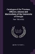 Catalogue of the Trustees, Officers, Alumni and Matriculates of the University of Georgia: From 1785 to 1906