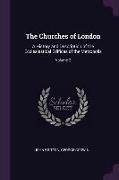 The Churches of London: A History and Description of the Ecclesiastical Edifices of the Metropolis, Volume 2