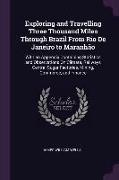 Exploring and Travelling Three Thousand Miles Through Brazil from Rio de Janeiro to Maranhão: With an Appendix Containing Statistics and Observations