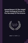 Annual Report Of The United States Geological Survey To The Secretary Of The Interior