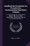 Handbuch Der Geschichte Des Europäischen Staatensystems Und Seiner Colonien: Von Seiner Bildung Seit Der Entdeckung Beyder Indien Bis Zu Seiner Wieder