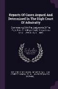 Reports of Cases Argued and Determined in the High Court of Admiralty: Commencing with the Judgments of the Right Hon. Sir William Scott, Michaelmas T