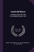 Castel del Monte: A Romance of the Fall of the Hohenstaufen Dynasty in Italy