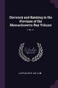 Currency and Banking in the Province of the Massachusetts-Bay Volume, Volume 1
