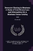 Resource Sharing in Montana: A Study of Interlibrary Loan and Alternatives for a Montana Union Catalog: 1980, Volume 1980