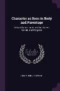Character as Seen in Body and Parentage: With a Chapter on Education, Career, Morals, and Progress
