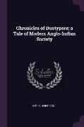 Chronicles of Dustypore, A Tale of Modern Anglo-Indian Society