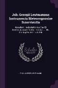 Joh. Georgii Leutmannus Instrumenta Meteorognosiae Inservientia: Accedunt Hyetostathmica Duo Et Exatmoscopium Noviter Inventa ...: Mit Titelkupfer Und