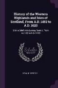 History of the Western Highlands and Isles of Scotland, from A.D. 1493 to A.D. 1625: With a Brief Introductory Sketch, from A.D. 80 to A.D. 1493