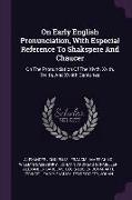 On Early English Pronunciation, With Especial Reference To Shakspere And Chaucer: On The Pronunciation Of The Xivth, Xvith, Xviith, And Xviiith Centur