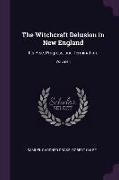 The Witchcraft Delusion in New England: It's Rise, Progress, and Termination., Volume I
