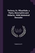 Verbeia, Or, Wharfdale, a Poem, Descriptive and Didactic, with Historical Remarks