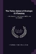 The Value Added of Strategic IS Planning: Understanding Consistency, Validity, and IS Markets