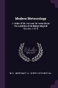 Modern Meteorology: A Series of Six Lectures Delivered Under the Auspices of the Meteorological Society in 1878