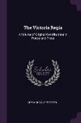 The Victoria Regia: A Volume of Original Contributions in Poetry and Prose