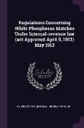 Regulations Concerning White Phosphorus Matches Under Internal-revenue law (act Approved April 9, 1912) May 1913